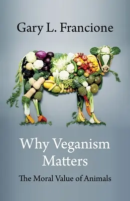 Pourquoi le véganisme est important : La valeur morale des animaux - Why Veganism Matters: The Moral Value of Animals