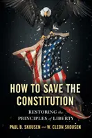 Comment sauver la Constitution : Restaurer les principes de la liberté - How to Save the Constitution: Restoring the Principles of Liberty