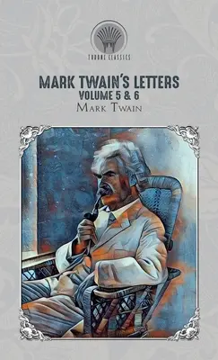 Lettres de Mark Twain Volume 5 & 6 - Mark Twain's Letters Volume 5 & 6