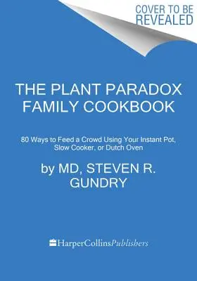 Le livre de cuisine familiale du paradoxe végétal : 80 recettes en un seul pot pour nourrir votre famille à l'aide d'une marmite instantanée, d'une mijoteuse ou d'une poêle à frire. - The Plant Paradox Family Cookbook: 80 One-Pot Recipes to Nourish Your Family Using Your Instant Pot, Slow Cooker, or Sheet Pan