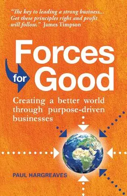 Forces for Good : Créer un monde meilleur grâce à des entreprises motivées par un but précis - Forces for Good: Creating a Better World Through Purpose-Driven Businesses