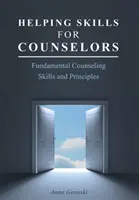 Helping Skills for Counselors : Compétences et principes fondamentaux en matière de conseil - Helping Skills for Counselors: Fundamental Counseling Skills and Principles