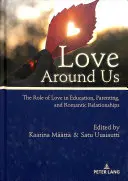 L'amour autour de nous : Le rôle de l'amour dans l'éducation, la parentalité et les relations amoureuses - Love Around Us: The Role of Love in Education, Parenting, and Romantic Relationships