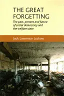 Le grand oubli : Le passé, le présent et l'avenir de la social-démocratie et de l'État providence - The Great Forgetting: The Past, Present and Future of Social Democracy and the Welfare State