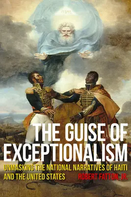 L'apparence de l'exceptionnalisme : Démasquer les récits nationaux d'Haïti et des États-Unis - The Guise of Exceptionalism: Unmasking the National Narratives of Haiti and the United States