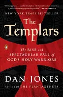 Les Templiers : L'ascension et la chute spectaculaire des guerriers sacrés de Dieu - The Templars: The Rise and Spectacular Fall of God's Holy Warriors