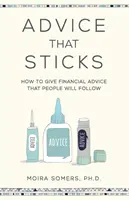 Des conseils qui tiennent la route : Comment donner des conseils financiers que les gens suivront - Advice That Sticks: How to give financial advice that people will follow