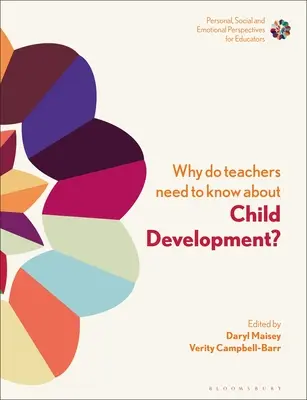 Pourquoi les enseignants doivent-ils connaître le développement de l'enfant : renforcer l'identité et le bien-être professionnels - Why Do Teachers Need to Know about Child Development?: Strengthening Professional Identity and Well-Being