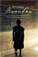 Devenir rwandais : éducation, réconciliation et formation d'un citoyen post-génocide - Becoming Rwandan: Education, Reconciliation, and the Making of a Post-Genocide Citizen