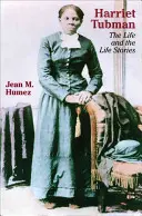 Harriet Tubman : la vie et les histoires de vie - Harriet Tubman: The Life and the Life Stories