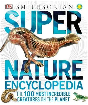 Super Encyclopédie de la Nature : Les 100 créatures les plus incroyables de la planète - Super Nature Encyclopedia: The 100 Most Incredible Creatures on the Planet
