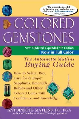 Pierres précieuses de couleur, 4e édition : Le guide d'achat d'Antoinette Matlins - Comment choisir, acheter, entretenir et apprécier les saphirs, les émeraudes, les rubis et les autres pierres de couleur. - Colored Gemstones 4th Edition: The Antoinette Matlins Buying Guide-How to Select, Buy, Care for & Enjoy Sapphires, Emeralds, Rubies and Other Colored