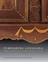 Meubler la Louisiane : Meubles créoles et acadiens, 1735-1835 - Furnishing Louisiana: Creole and Acadian Furniture, 1735-1835