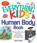 Le livre du corps humain pour tous les enfants : Tout ce que tu dois savoir sur les systèmes de ton corps - de la tête aux pieds ! - The Everything Kids' Human Body Book: All You Need to Know about Your Body Systems - From Head to Toe!