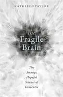 Le cerveau fragile : La science étrange et pleine d'espoir de la démence - The Fragile Brain: The Strange, Hopeful Science of Dementia