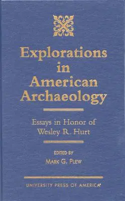 Explorations en archéologie américaine : Essais en l'honneur de Lesley R. Hurt - Explorations in American Archaeology: Essays in Honor of Lesley R. Hurt