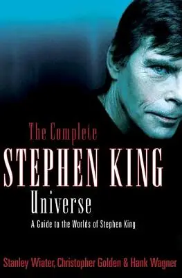 L'univers complet de Stephen King : Un guide des mondes de Stephen King - The Complete Stephen King Universe: A Guide to the Worlds of Stephen King