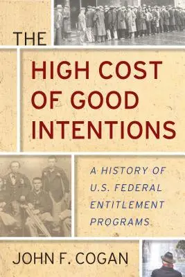 Le coût élevé des bonnes intentions : Une histoire des programmes fédéraux d'aide sociale aux États-Unis - The High Cost of Good Intentions: A History of U.S. Federal Entitlement Programs