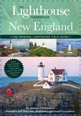 The Lighthouse Handbook New England and Canadian Maritimes (Fourth Edition) : Le guide de terrain original des phares (comprenant maintenant les phares les plus populaires) - The Lighthouse Handbook New England and Canadian Maritimes (Fourth Edition): The Original Lighthouse Field Guide (Now Featuring the Most Popular Light