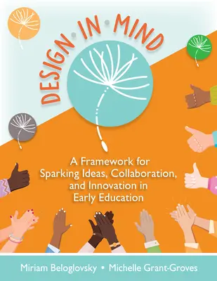 La conception en tête : Un cadre pour stimuler les idées, la collaboration et l'innovation dans l'éducation préscolaire - Design in Mind: A Framework for Sparking Ideas, Collaboration, and Innovation in Early Education