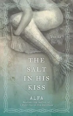 Le sel dans son baiser : Poèmes - The Salt in His Kiss: Poems