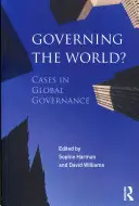 Gouverner le monde ? Cas de gouvernance mondiale - Governing the World?: Cases in Global Governance