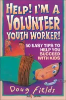 Au secours ! Je suis un animateur bénévole : 50 conseils faciles pour vous aider à réussir avec les enfants - Help! I'm a Volunteer Youth Worker: 50 Easy Tips to Help You Succeed with Kids