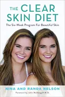 Le régime Clear Skin : Le programme de six semaines pour une belle peau : Préface de John McDougall MD - The Clear Skin Diet: The Six-Week Program for Beautiful Skin: Foreword by John McDougall MD