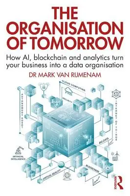 L'organisation de demain : Comment l'IA, la blockchain et l'analytique transforment votre entreprise en une organisation de données - The Organisation of Tomorrow: How AI, blockchain and analytics turn your business into a data organisation