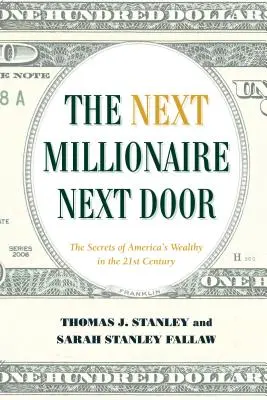 Le millionnaire d'à côté : Des stratégies durables pour construire la richesse - The Next Millionaire Next Door: Enduring Strategies for Building Wealth