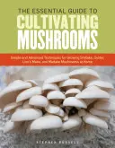Le guide essentiel de la culture des champignons : Techniques simples et avancées pour cultiver des champignons shiitake, pleurotes, crinière de lion et maïtake à la maison. - The Essential Guide to Cultivating Mushrooms: Simple and Advanced Techniques for Growing Shiitake, Oyster, Lion's Mane, and Maitake Mushrooms at Home