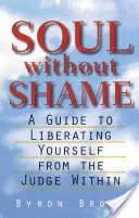 L'âme sans honte : Un guide pour se libérer du juge intérieur - Soul Without Shame: A Guide to Liberating Yourself from the Judge Within