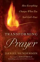La prière transformatrice : Tout change quand on cherche la face de Dieu - Transforming Prayer: Everything Changes When You Seek God's Face