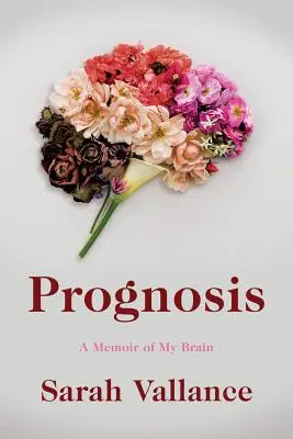 Pronostic : Un mémoire de mon cerveau - Prognosis: A Memoir of My Brain