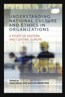 Comprendre la culture nationale et l'éthique dans les organisations : Une étude de l'Europe centrale et orientale - Understanding National Culture and Ethics in Organizations: A Study of Eastern and Central Europe