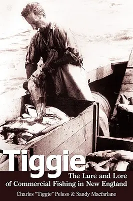 Tiggie : L'attrait et l'histoire de la pêche commerciale en Nouvelle-Angleterre - Tiggie: The Lure and Lore of Commercial Fishing in New England