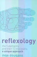 Réflexologie - Les 5 éléments et leurs 12 méridiens : une approche unique - Reflexology - The 5 Elements and Their 12 Meridians: a Unique Approach