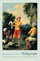 Vol de sucre : L'érotisme entre femmes dans la littérature caribéenne - Thiefing Sugar: Eroticism Between Women in Caribbean Literature