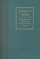 En défense de la tradition : Recueil d'écrits courts de Richard M. Weaver, 1929-1963 - In Defense of Tradition: Collected Shorter Writings of Richard M. Weaver, 1929-1963