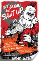 S'asseoir et se taire : Commentaires punk rock sur Bouddha, Dieu, la vérité, le sexe, la mort et le Trésor du bon œil du Dharma de Dogen - Sit Down and Shut Up: Punk Rock Commentaries on Buddha, God, Truth, Sex, Death, and Dogen's Treasury of the Right Dharma Eye