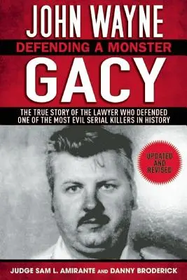 John Wayne Gacy : La défense d'un monstre : L'histoire vraie de l'avocat qui a défendu l'un des tueurs en série les plus diaboliques de l'histoire - John Wayne Gacy: Defending a Monster: The True Story of the Lawyer Who Defended One of the Most Evil Serial Killers in History
