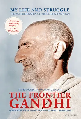 La frontière Gandhi : Ma vie et ma lutte : L'autobiographie d'Abdul Ghaffar Khan - The Frontier Gandhi: My Life and Struggle: The Autobiography of Abdul Ghaffar Khan