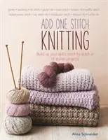 Add One Stitch Knitting - Développez vos compétences point par point en 15 projets élégants - Add One Stitch Knitting - Build Up Your Skills Stitch by Stitch in 15 Stylish Projects