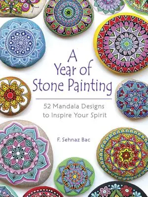 Une année de peinture sur pierre : 52 dessins de mandalas pour inspirer votre esprit - A Year of Stone Painting: 52 Mandala Designs to Inspire Your Spirit