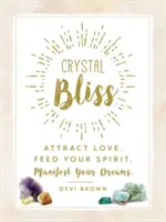 Crystal Bliss : Attirez l'amour. Nourrissez votre esprit. Manifestez vos rêves. - Crystal Bliss: Attract Love. Feed Your Spirit. Manifest Your Dreams.