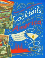 Cocktails Across America : Une carte postale de la culture des cocktails dans les années 1930, 1940 et 1950 - Cocktails Across America: A Postcard View of Cocktail Culture in the 1930s, '40s, and '50s