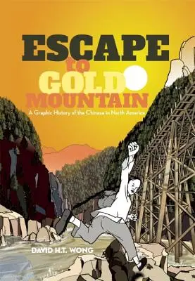 S'évader à la montagne d'or : Une histoire graphique des Chinois en Amérique du Nord - Escape to Gold Mountain: A Graphic History of the Chinese in North America