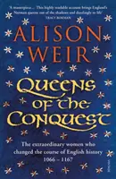 Reines de la conquête - Les femmes extraordinaires qui ont changé le cours de l'histoire anglaise 1066 - 1167 - Queens of the Conquest - The extraordinary women who changed the course of English history 1066 - 1167