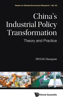 Transformation de la politique industrielle de la Chine : Théorie et pratique - China's Industrial Policy Transformation: Theory and Practice