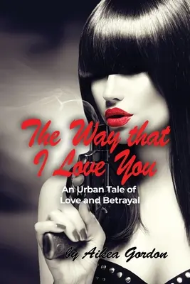 La façon dont je t'aime : Un conte urbain d'amour et de trahison - The Way that I Love You: An Urban Tale of Love and Betrayal